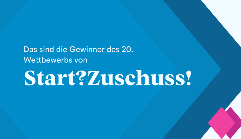 Das sind die Gewinnerinnen und Gewinner der 20. Wettbewerbs von Start?Zuschuss! 